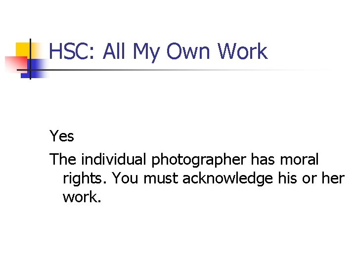 HSC: All My Own Work Yes The individual photographer has moral rights. You must HSC: All My Own Work Yes The individual photographer has moral rights. You must