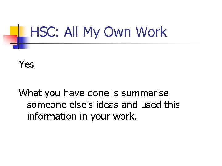 HSC: All My Own Work Yes What you have done is summarise someone else’s HSC: All My Own Work Yes What you have done is summarise someone else’s
