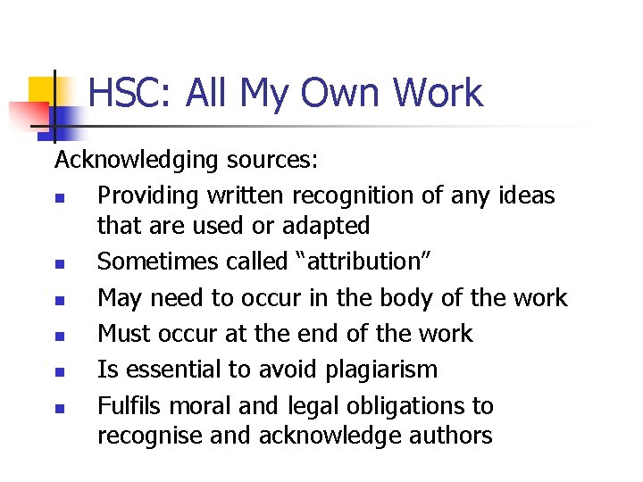 HSC: All My Own Work Acknowledging sources: n Providing written recognition of any ideas HSC: All My Own Work Acknowledging sources: n Providing written recognition of any ideas