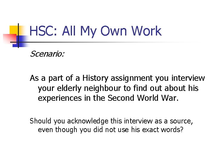 HSC: All My Own Work Scenario: As a part of a History assignment you HSC: All My Own Work Scenario: As a part of a History assignment you