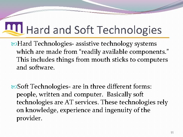 Hard and Soft Technologies Hard Technologies- assistive technology systems which are made from “readily