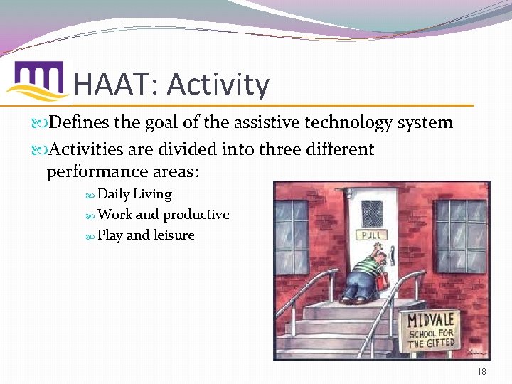HAAT: Activity Defines the goal of the assistive technology system Activities are divided into