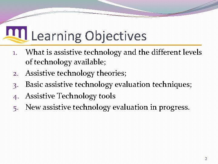 Learning Objectives 1. 2. 3. 4. 5. What is assistive technology and the different