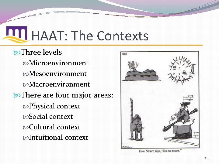 HAAT: The Contexts Three levels Microenvironment Mesoenvironment Macroenvironment There are four major areas: Physical