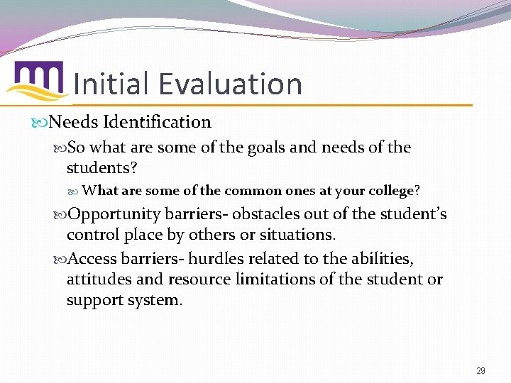 Initial Evaluation Needs Identification So what are some of the goals and needs of