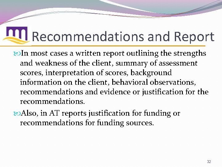 Recommendations and Report In most cases a written report outlining the strengths and weakness