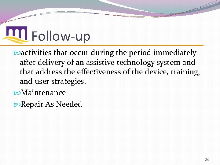 Follow-up activities that occur during the period immediately after delivery of an assistive technology