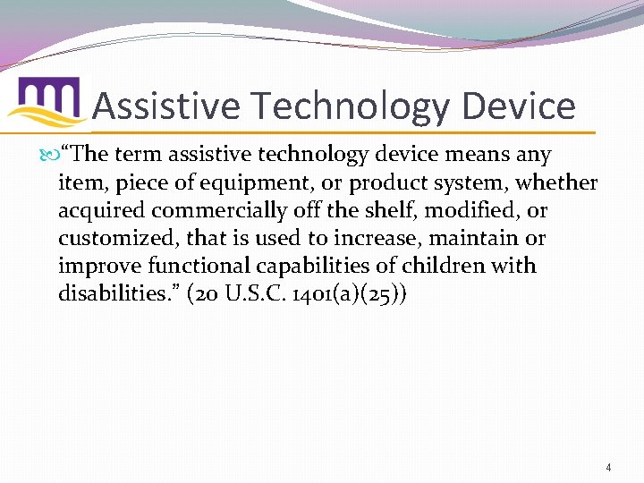 Assistive Technology Device “The term assistive technology device means any item, piece of equipment,
