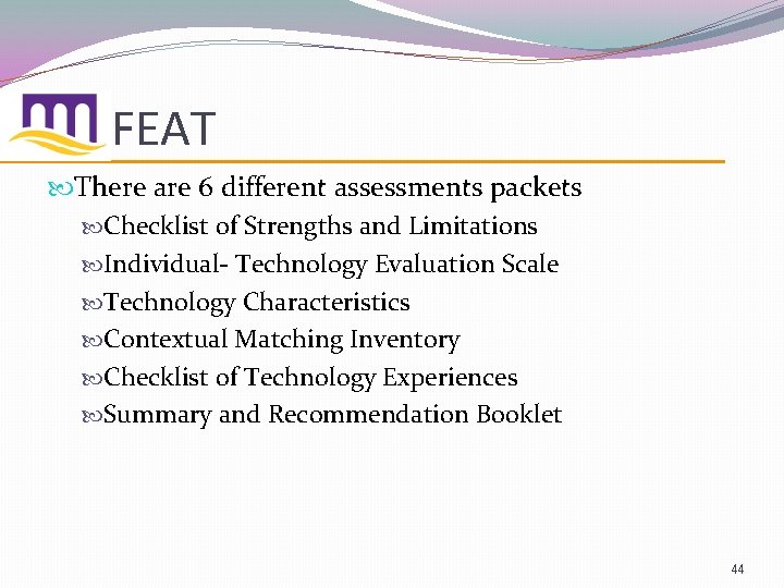 FEAT There are 6 different assessments packets Checklist of Strengths and Limitations Individual- Technology