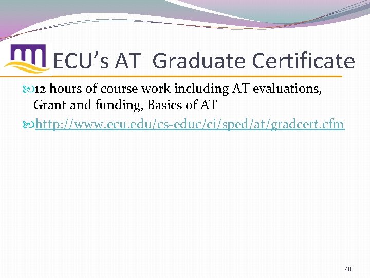 ECU’s AT Graduate Certificate 12 hours of course work including AT evaluations, Grant and