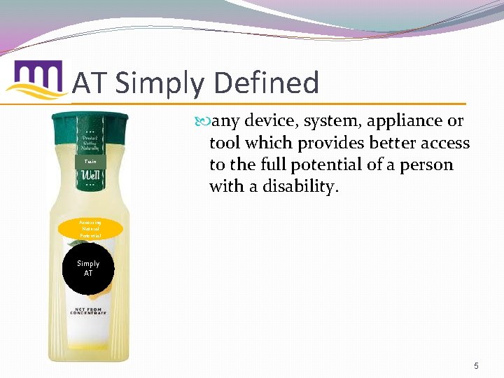 AT Simply Defined Train any device, system, appliance or tool which provides better access