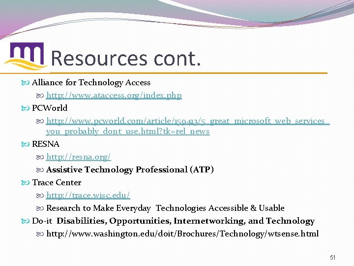 Resources cont. Alliance for Technology Access http: //www. ataccess. org/index. php PCWorld http: //www.