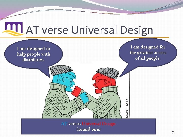 AT verse Universal Design I am designed for the greatest access of all people.