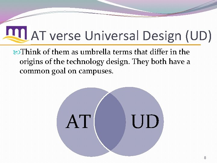 AT verse Universal Design (UD) Think of them as umbrella terms that differ in