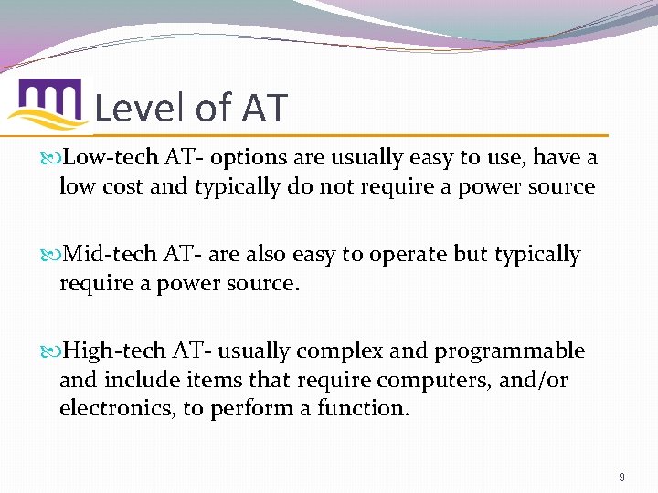 Level of AT Low-tech AT- options are usually easy to use, have a low