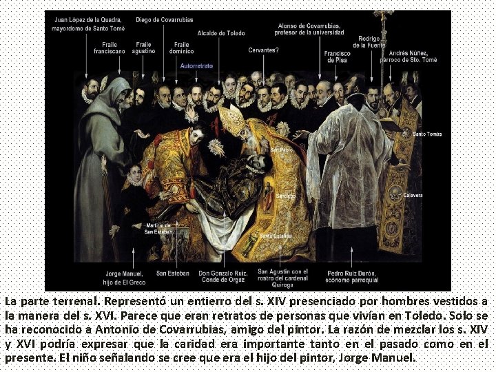 La parte terrenal. Representó un entierro del s. XIV presenciado por hombres vestidos a