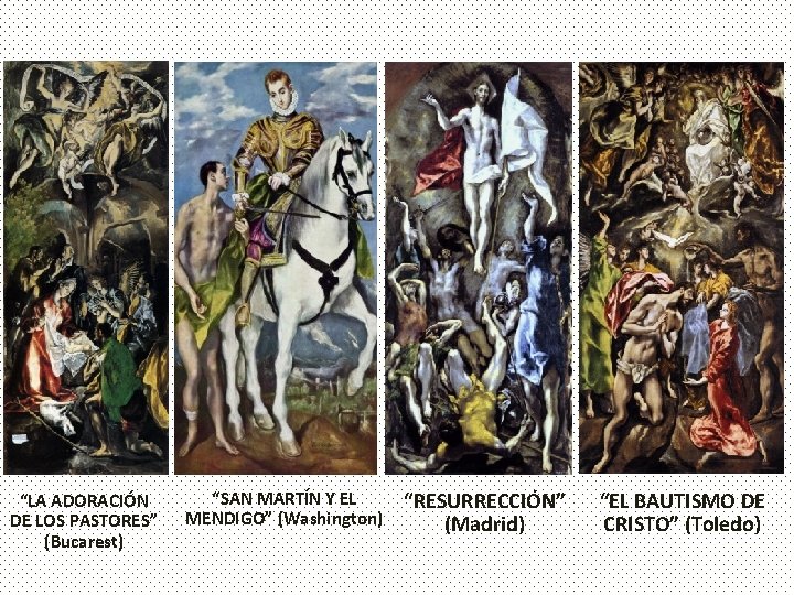 “LA ADORACIÓN DE LOS PASTORES” (Bucarest) “SAN MARTÍN Y EL MENDIGO” (Washington) “RESURRECCIÓN” (Madrid)