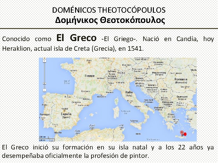 DOMÉNICOS THEOTOCÓPOULOS Δομήνικος Θεοτοκόπουλος Conocido como El Greco -El Griego-. Nació en Candía, hoy