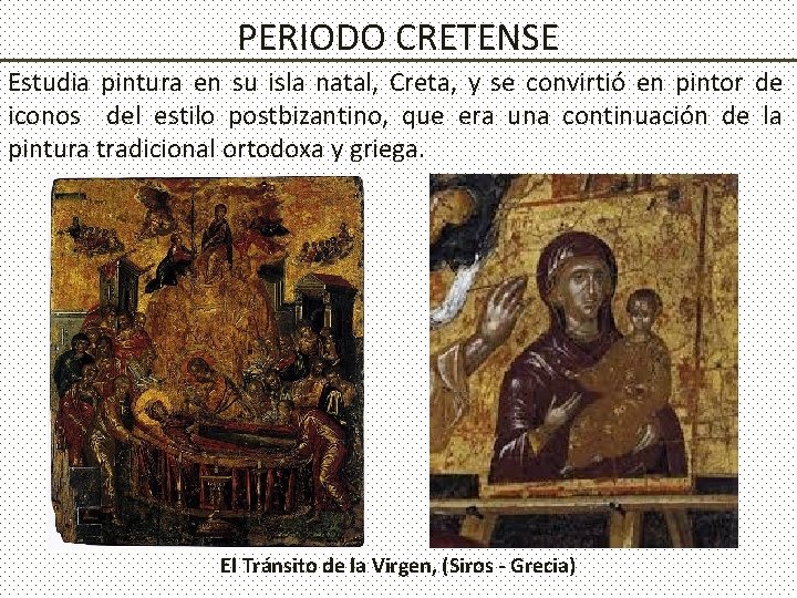 PERIODO CRETENSE Estudia pintura en su isla natal, Creta, y se convirtió en pintor