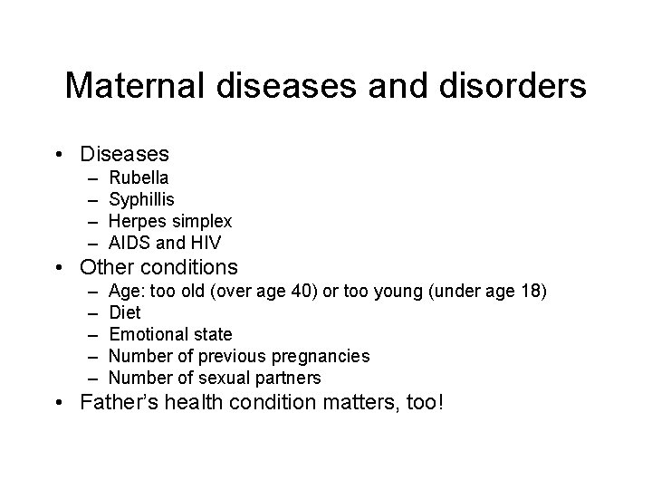 Maternal diseases and disorders • Diseases – – Rubella Syphillis Herpes simplex AIDS and