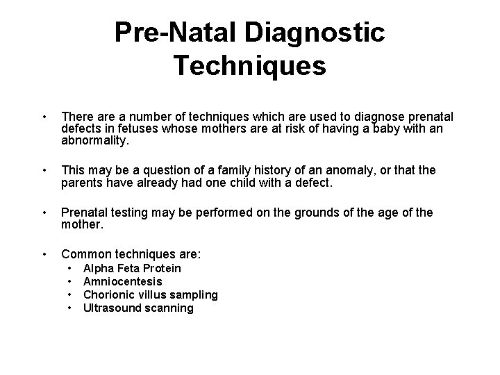 Pre-Natal Diagnostic Techniques • There a number of techniques which are used to diagnose