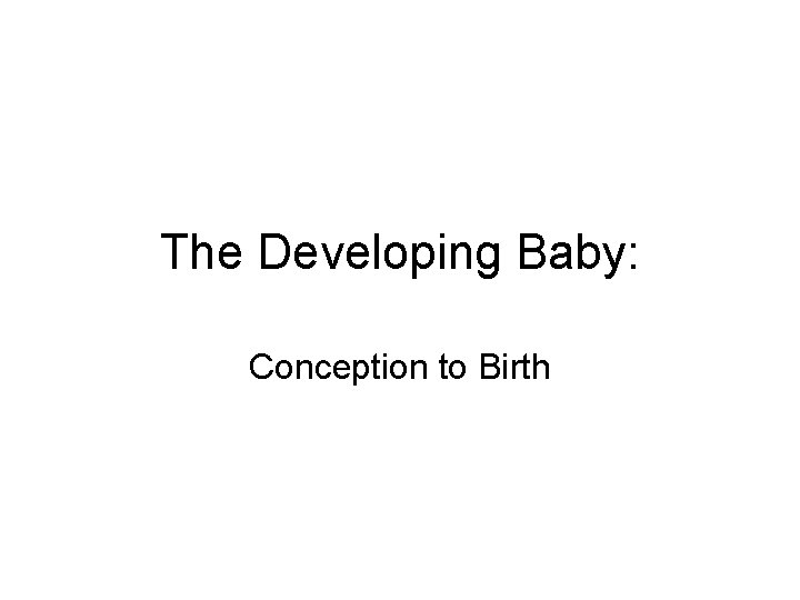 The Developing Baby: Conception to Birth 