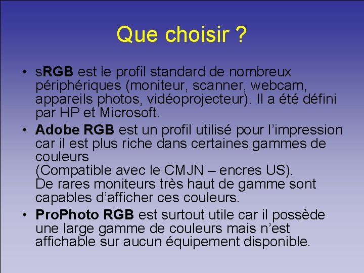 Que choisir ? • s. RGB est le profil standard de nombreux périphériques (moniteur,