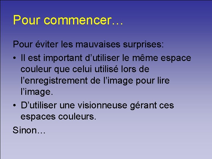 Pour commencer… Pour éviter les mauvaises surprises: • Il est important d’utiliser le même