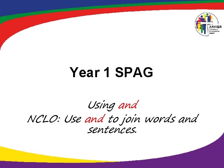 Year 1 SPAG Using and NCLO: Use and to join words and sentences. 