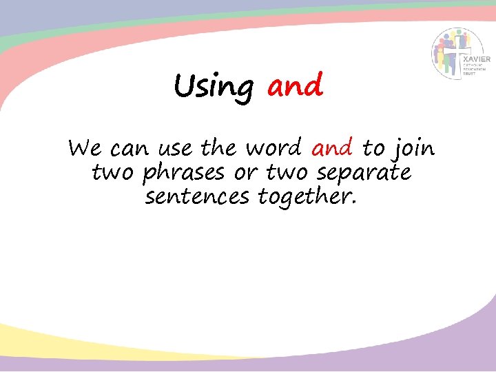 Using and We can use the word and to join two phrases or two