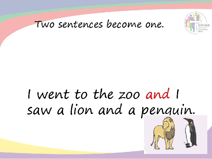 Two sentences become one. I went to the zoo and I saw a lion