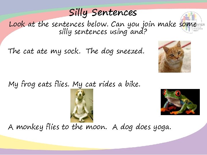 Silly Sentences Look at the sentences below. Can you join make some silly sentences