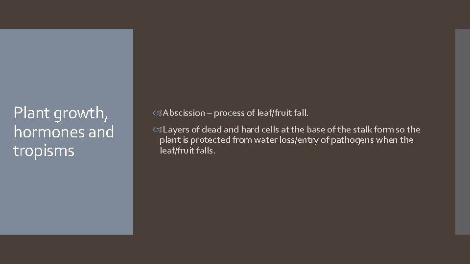 Plant growth, hormones and tropisms Abscission – process of leaf/fruit fall. Layers of dead