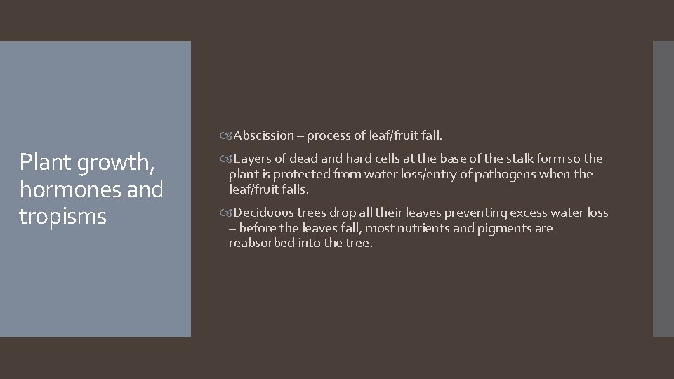  Abscission – process of leaf/fruit fall. Plant growth, hormones and tropisms Layers of