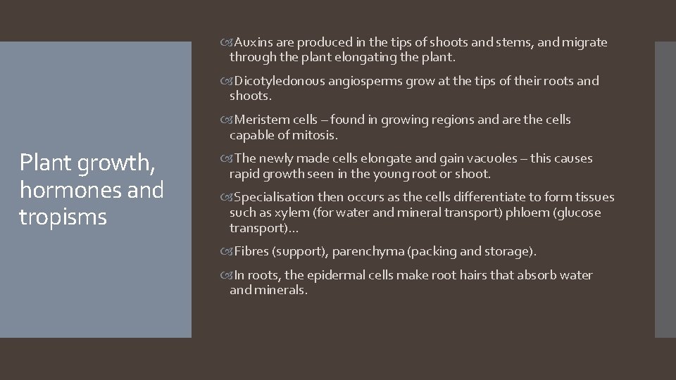  Auxins are produced in the tips of shoots and stems, and migrate through