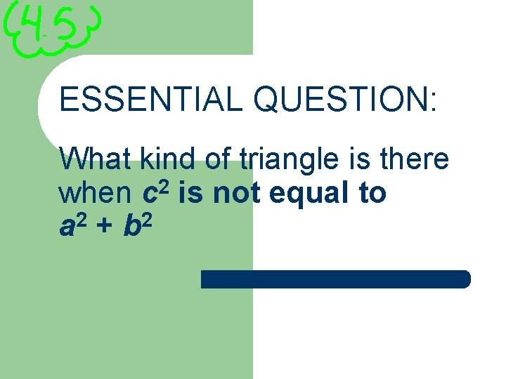 ESSENTIAL QUESTION: What kind of triangle is there 2 when c is not equal