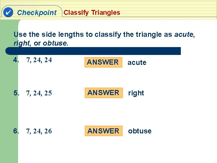 Checkpoint Classify Triangles Use the side lengths to classify the triangle as acute, right,