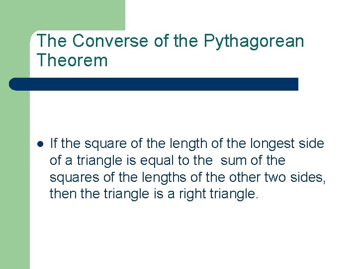 The Converse of the Pythagorean Theorem l If the square of the length of