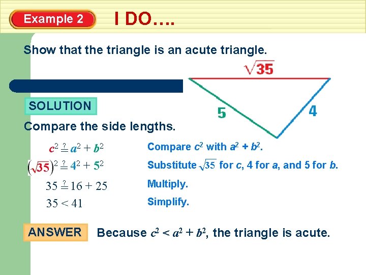 I DO…. Example 2 Show that the triangle is an acute triangle. SOLUTION Compare
