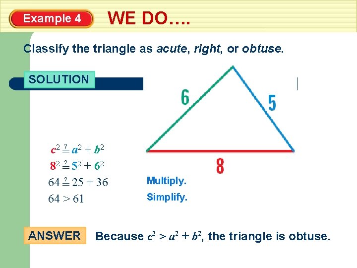 Example 4 WE DO…. Classify the triangle as acute, right, or obtuse. SOLUTION c