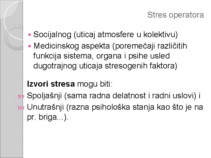 Stres operatora Socijalnog (uticaj atmosfere u kolektivu) § Medicinskog aspekta (poremećaji različitih funkcija sistema,