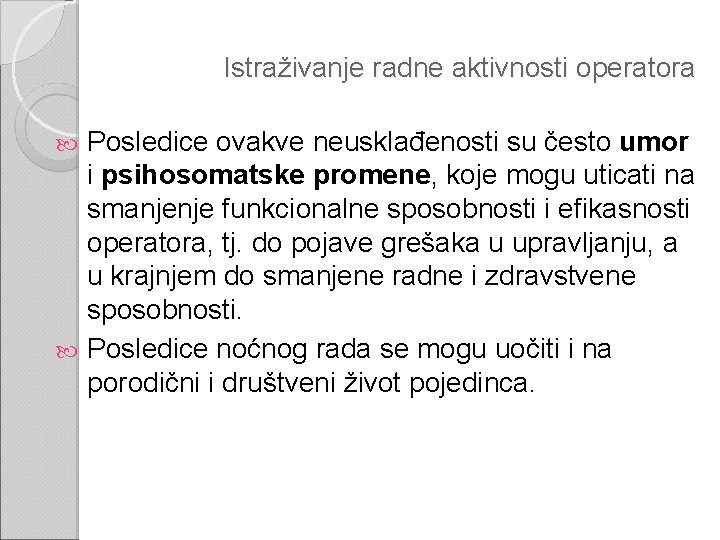 Istraživanje radne aktivnosti operatora Posledice ovakve neusklađenosti su često umor i psihosomatske promene, koje