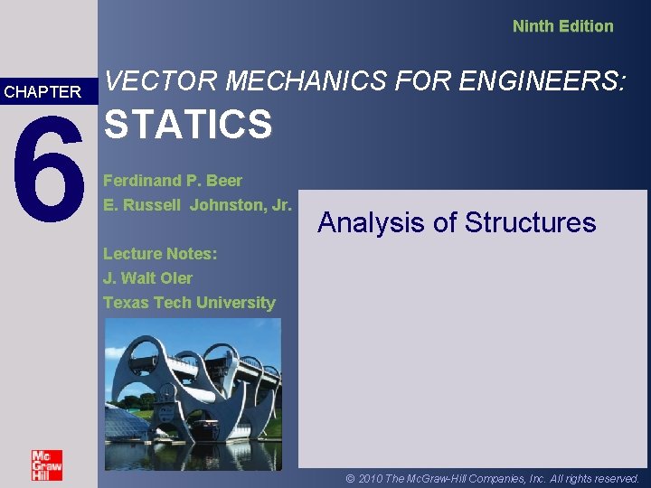 Ninth Edition CHAPTER 6 VECTOR MECHANICS FOR ENGINEERS: STATICS Ferdinand P. Beer E. Russell