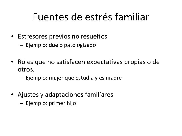 Fuentes de estrés familiar • Estresores previos no resueltos – Ejemplo: duelo patologizado •