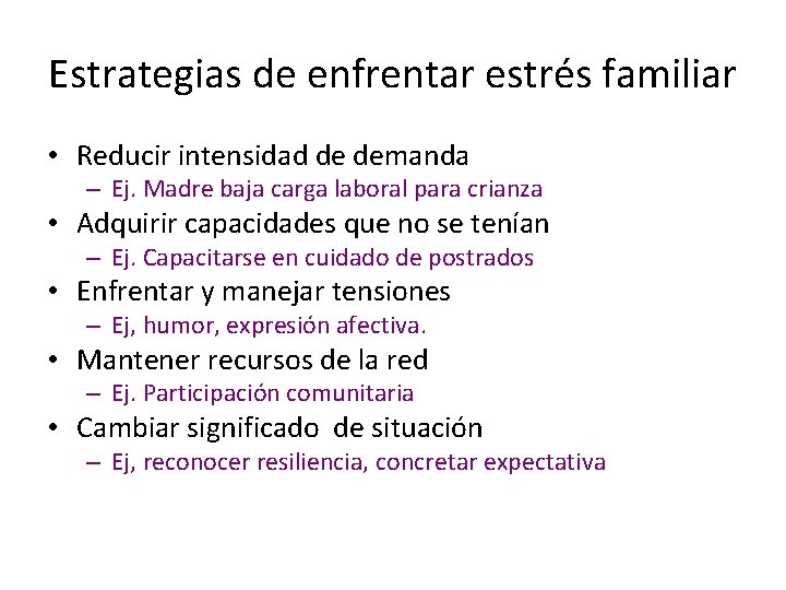 Estrategias de enfrentar estrés familiar • Reducir intensidad de demanda – Ej. Madre baja