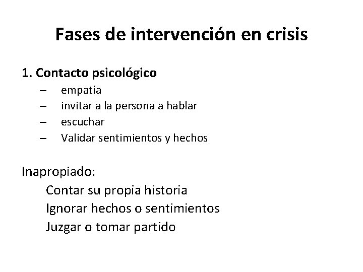 Fases de intervención en crisis 1. Contacto psicológico – – empatía invitar a la