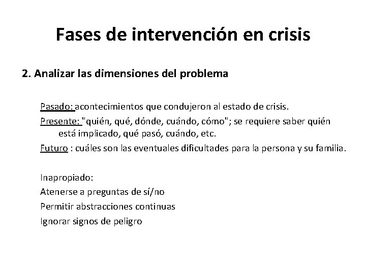Fases de intervención en crisis 2. Analizar las dimensiones del problema Pasado: acontecimientos que