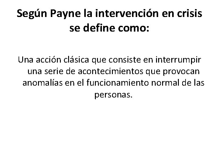 Según Payne la intervención en crisis se define como: Una acción clásica que consiste