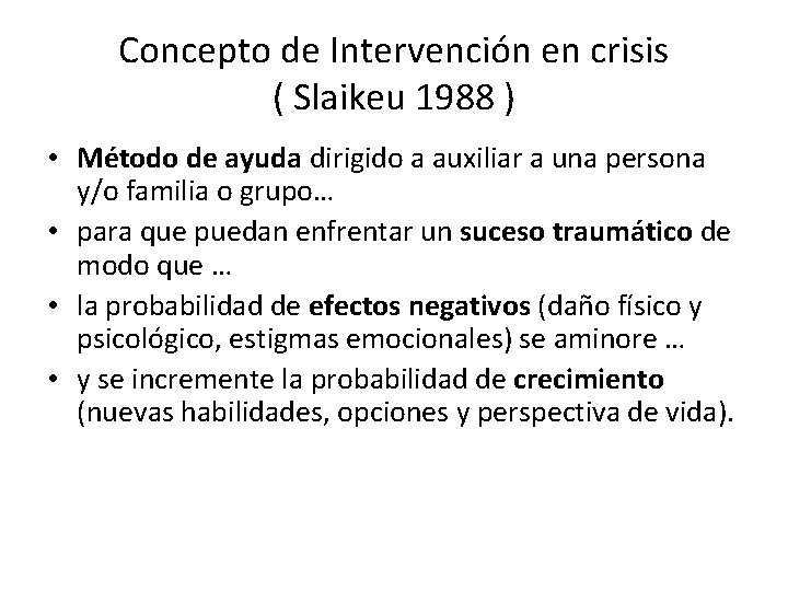 Concepto de Intervención en crisis ( Slaikeu 1988 ) • Método de ayuda dirigido