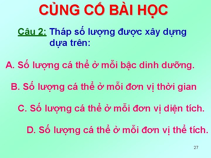 CỦNG CỐ BÀI HỌC Câu 2: Tháp số lượng được xây dựng dựa trên: